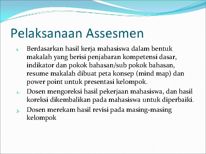 Pelaksanaan Assesmen 1. 2. 3. Berdasarkan hasil kerja mahasiswa dalam bentuk makalah yang berisi