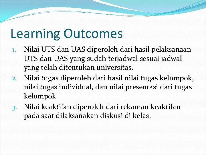 Learning Outcomes Nilai UTS dan UAS diperoleh dari hasil pelaksanaan UTS dan UAS yang