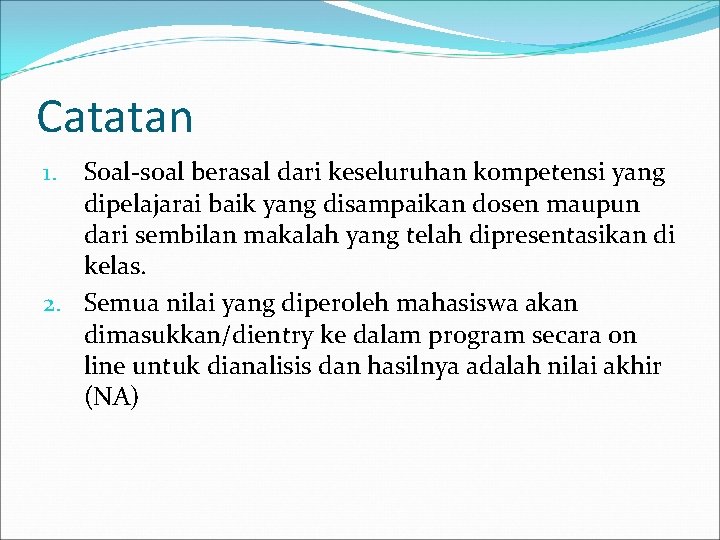 Catatan Soal-soal berasal dari keseluruhan kompetensi yang dipelajarai baik yang disampaikan dosen maupun dari