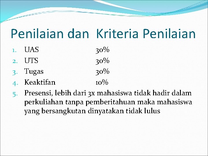 Penilaian dan Kriteria Penilaian 1. 2. 3. 4. 5. UAS 30% UTS 30% Tugas