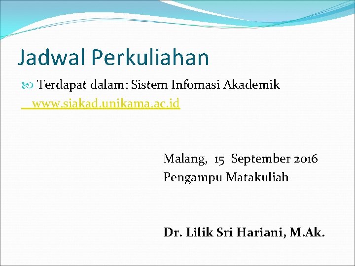 Jadwal Perkuliahan Terdapat dalam: Sistem Infomasi Akademik www. siakad. unikama. ac. id Malang, 15