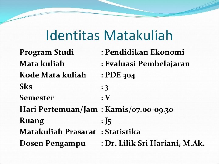 Identitas Matakuliah Program Studi Mata kuliah Kode Mata kuliah Sks Semester Hari Pertemuan/Jam Ruang