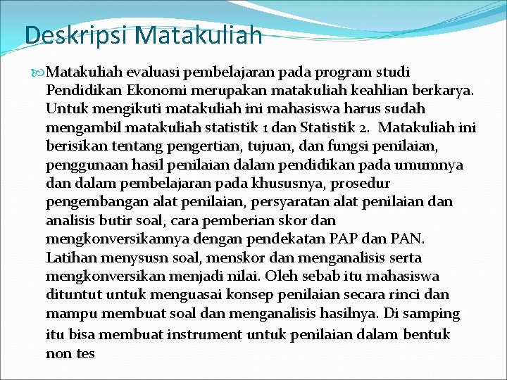 Deskripsi Matakuliah evaluasi pembelajaran pada program studi Pendidikan Ekonomi merupakan matakuliah keahlian berkarya. Untuk