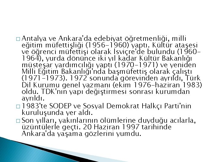 � Antalya ve Ankara'da edebiyat öğretmenliği, milli eğitim müfettişliği (1956 -1960) yaptı. Kültür ataşesi