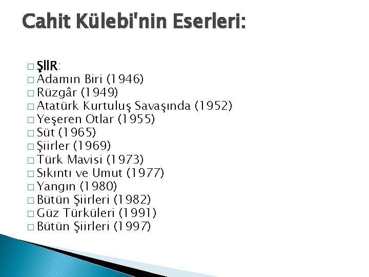 Cahit Külebi'nin Eserleri: � ŞİİR: � Adamın Biri (1946) � Rüzgâr (1949) � Atatürk