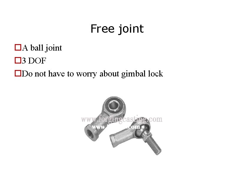 Free joint A ball joint 3 DOF Do not have to worry about gimbal