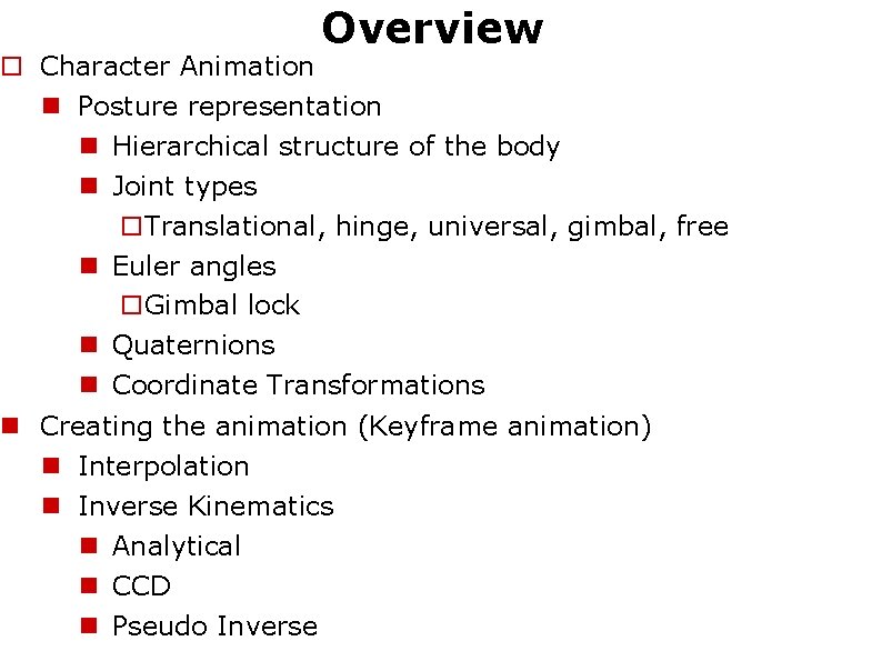 Overview Character Animation Posture representation Hierarchical structure of the body Joint types Translational, hinge,