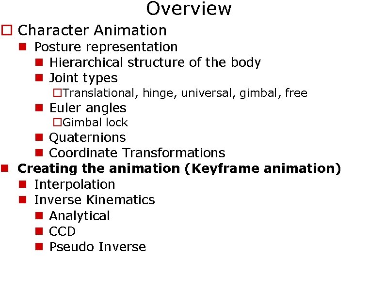 Overview Character Animation Posture representation Hierarchical structure of the body Joint types Translational, hinge,