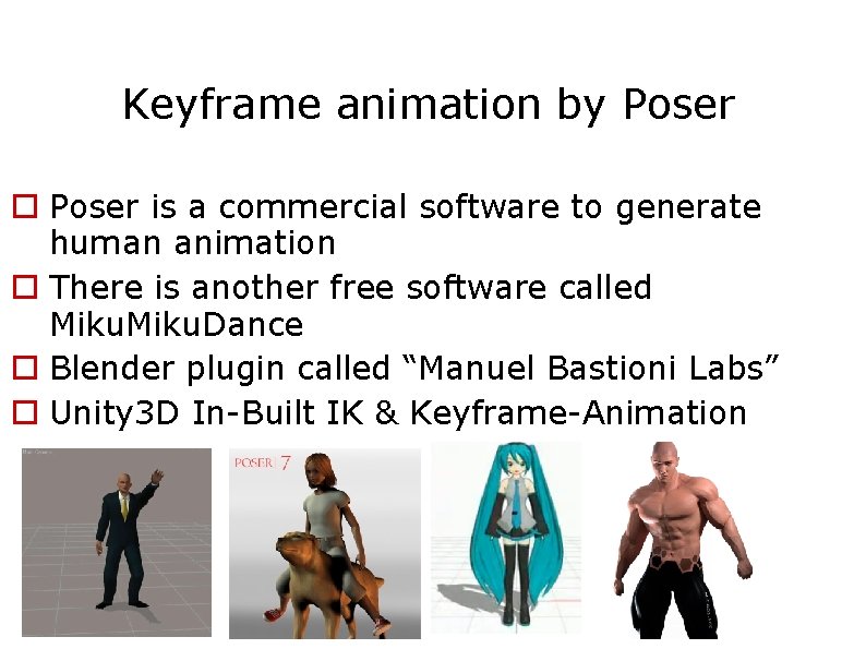 Keyframe animation by Poser is a commercial software to generate human animation There is