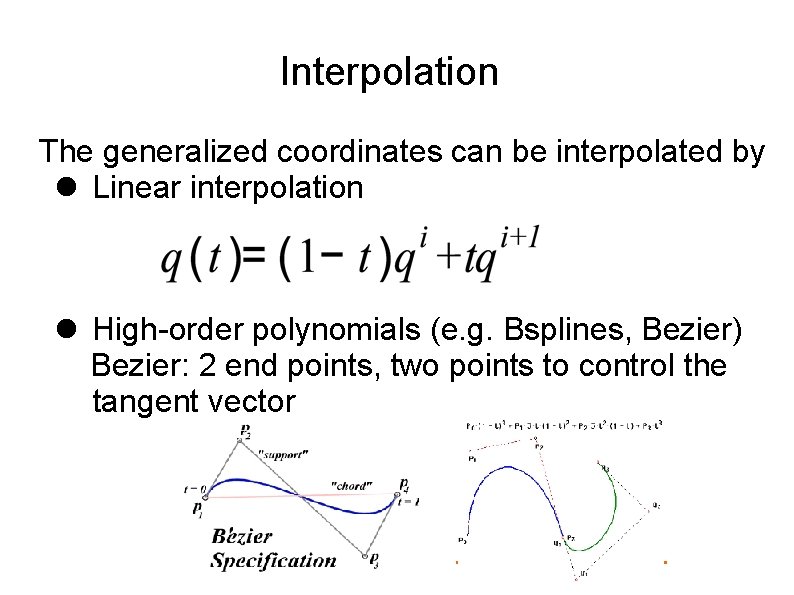 Interpolation The generalized coordinates can be interpolated by Linear interpolation High-order polynomials (e. g.
