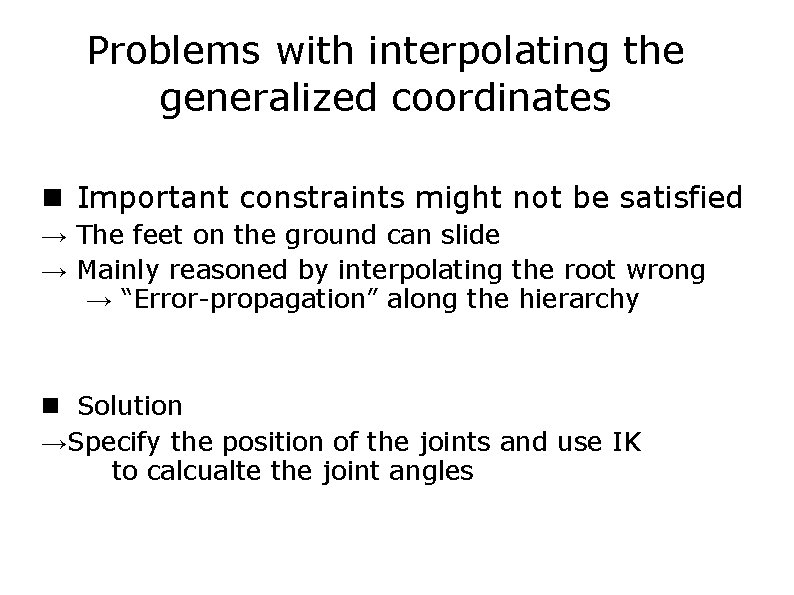 Problems with interpolating the generalized coordinates Important constraints might not be satisfied → The