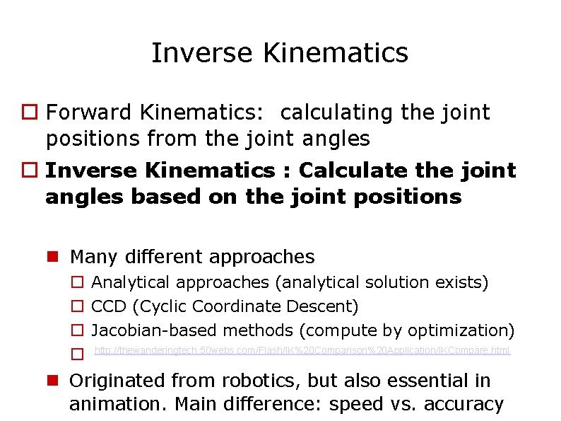 Inverse Kinematics Forward Kinematics: calculating the joint positions from the joint angles Inverse Kinematics