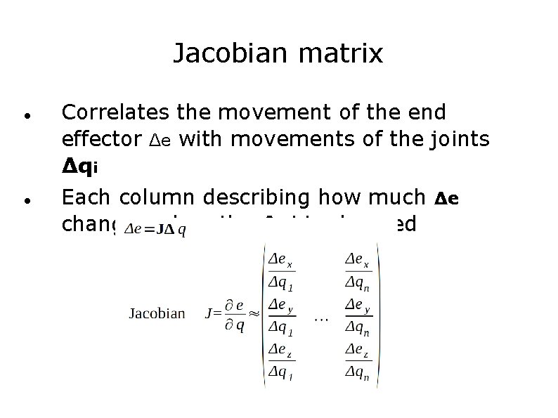 Jacobian matrix Correlates the movement of the end effector Δe with movements of the Jacobian matrix Correlates the movement of the end effector Δe with movements of the