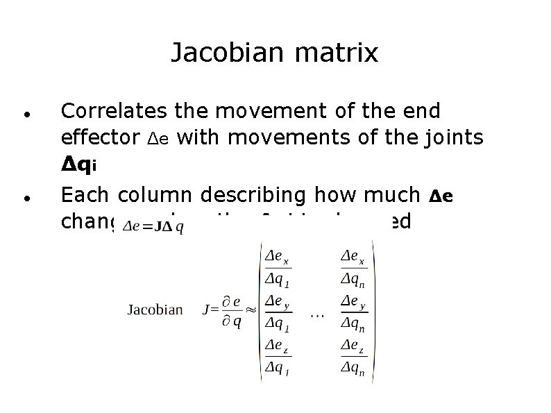 Jacobian matrix Correlates the movement of the end effector Δe with movements of the