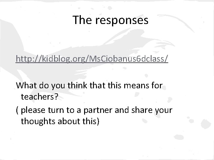 The responses http: //kidblog. org/Ms. Ciobanus 6 dclass/ What do you think that this