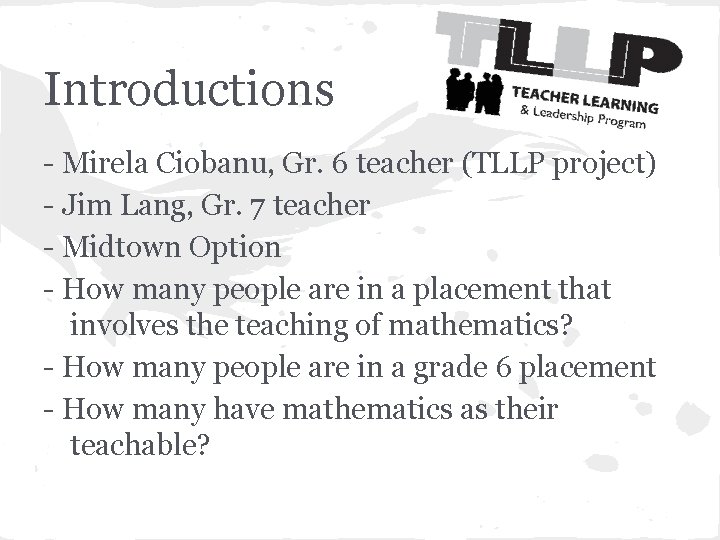 Introductions - Mirela Ciobanu, Gr. 6 teacher (TLLP project) - Jim Lang, Gr. 7