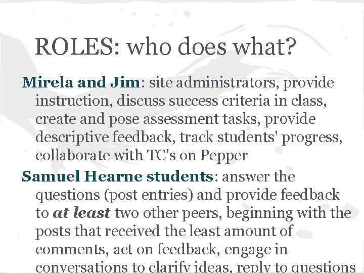 ROLES: who does what? Mirela and Jim: site administrators, provide instruction, discuss success criteria