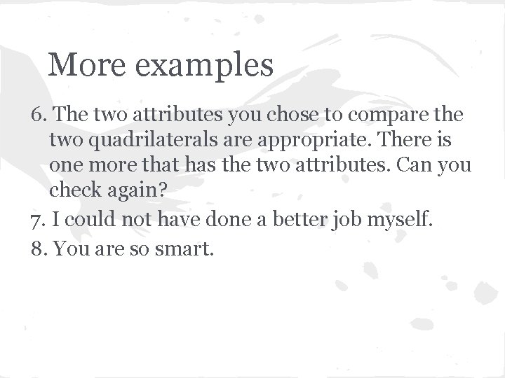 More examples 6. The two attributes you chose to compare the two quadrilaterals are