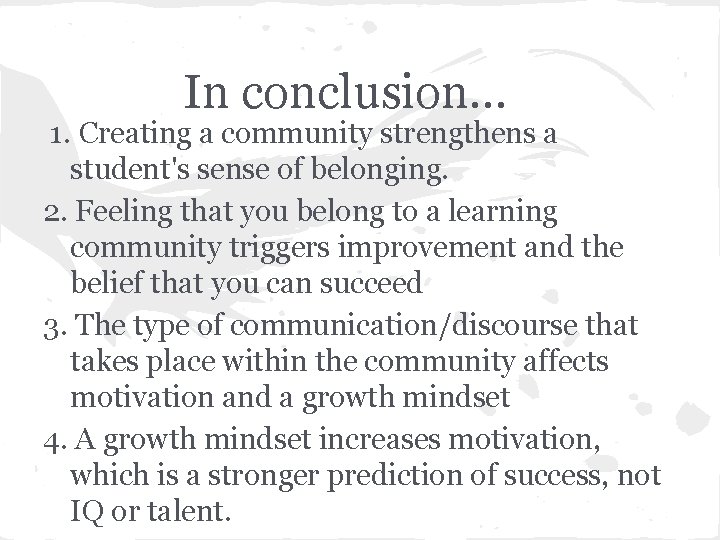 In conclusion. . . 1. Creating a community strengthens a student's sense of belonging.
