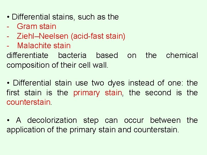  • Differential stains, such as the - Gram stain - Ziehl–Neelsen (acid-fast stain)