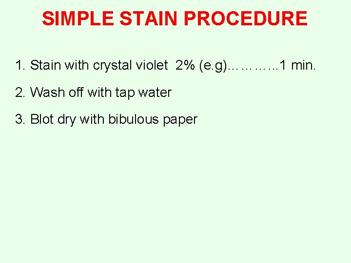 SIMPLE STAIN PROCEDURE 1. Stain with crystal violet 2% (e. g)………. . . 1
