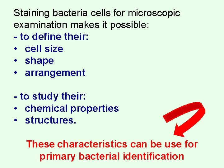 Staining bacteria cells for microscopic examination makes it possible: - to define their: •