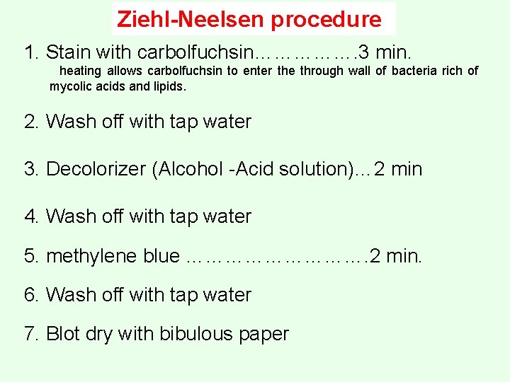 Ziehl-Neelsen procedure 1. Stain with carbolfuchsin……………. 3 min. heating allows carbolfuchsin to enter the