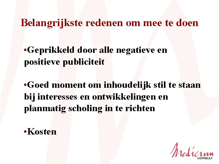 Belangrijkste redenen om mee te doen • Geprikkeld door alle negatieve en positieve publiciteit
