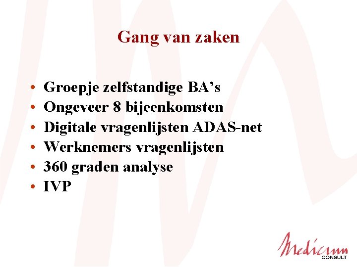 Gang van zaken • • • Groepje zelfstandige BA’s Ongeveer 8 bijeenkomsten Digitale vragenlijsten