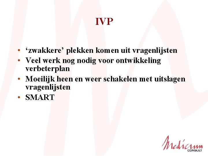 IVP • ‘zwakkere’ plekken komen uit vragenlijsten • Veel werk nog nodig voor ontwikkeling