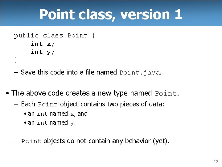 Point class, version 1 public class Point { int x; int y; } –
