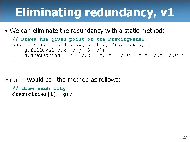 Eliminating redundancy, v 1 • We can eliminate the redundancy with a static method: