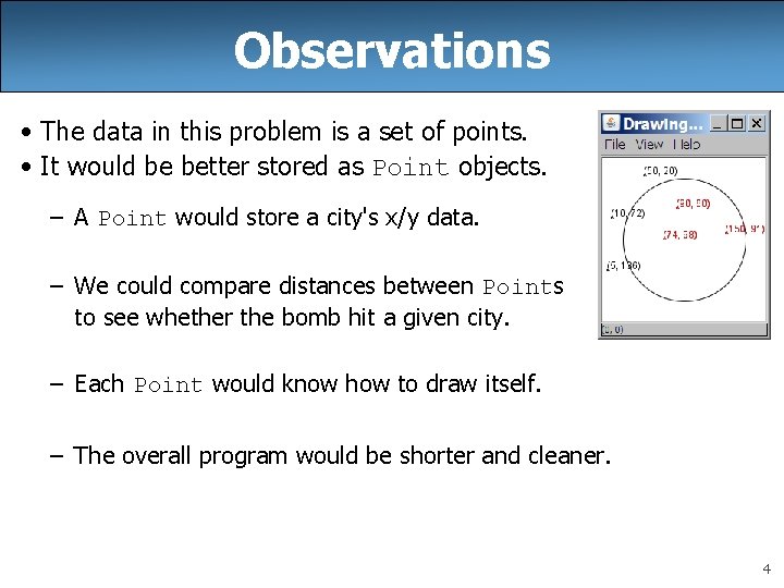 Observations • The data in this problem is a set of points. • It