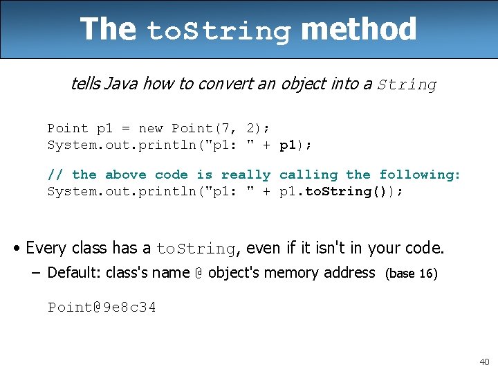 The to. String method tells Java how to convert an object into a String