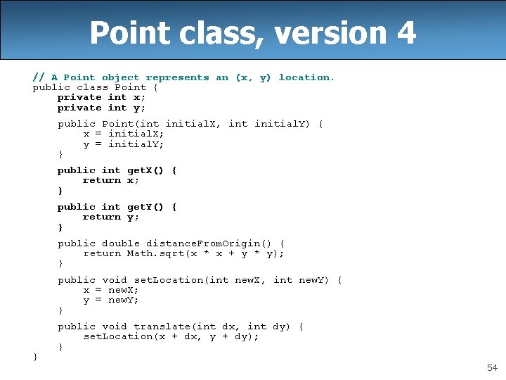 Point class, version 4 // A Point object represents an (x, y) location. public