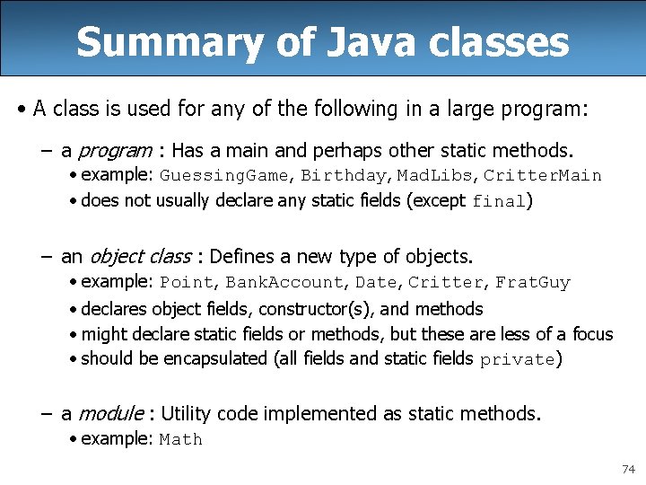 Summary of Java classes • A class is used for any of the following