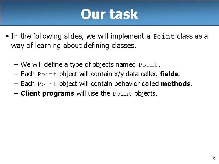 Our task • In the following slides, we will implement a Point class as