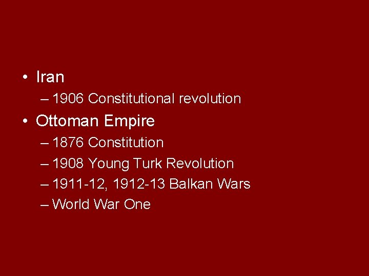  • Iran – 1906 Constitutional revolution • Ottoman Empire – 1876 Constitution –