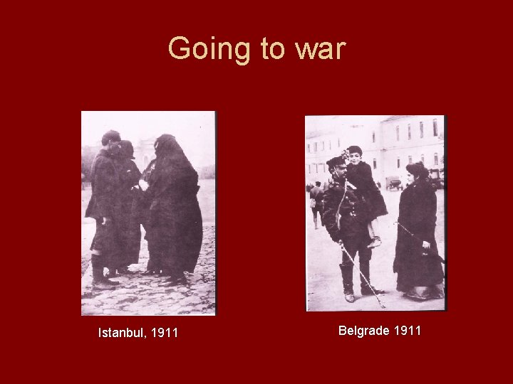Going to war Istanbul, 1911 Belgrade 1911 