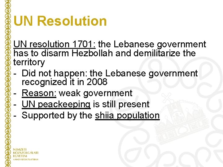 UN Resolution UN resolution 1701: the Lebanese government has to disarm Hezbollah and demilitarize