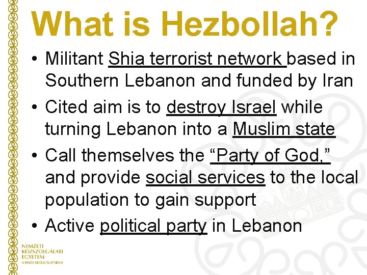What is Hezbollah? • Militant Shia terrorist network based in Southern Lebanon and funded