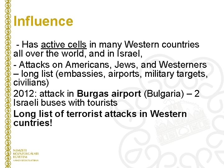 Influence - Has active cells in many Western countries all over the world, and