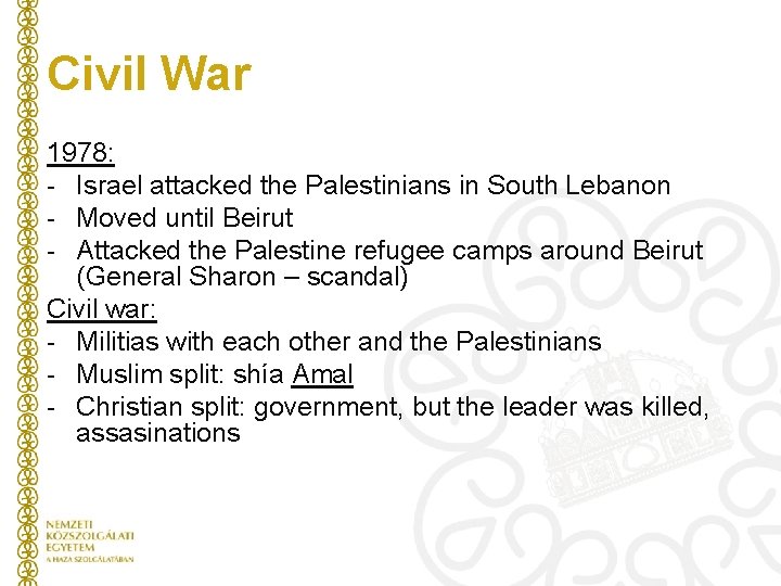 Civil War 1978: - Israel attacked the Palestinians in South Lebanon - Moved until