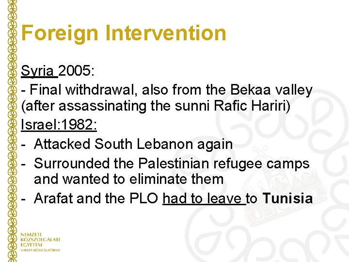 Foreign Intervention Syria 2005: - Final withdrawal, also from the Bekaa valley (after assassinating