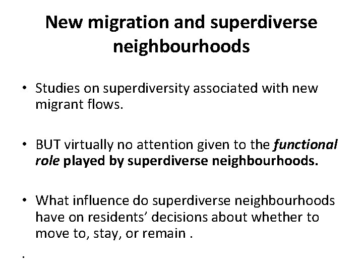 New migration and superdiverse neighbourhoods • Studies on superdiversity associated with new migrant flows.