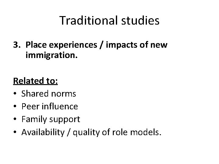 Traditional studies 3. Place experiences / impacts of new immigration. Related to: • Shared