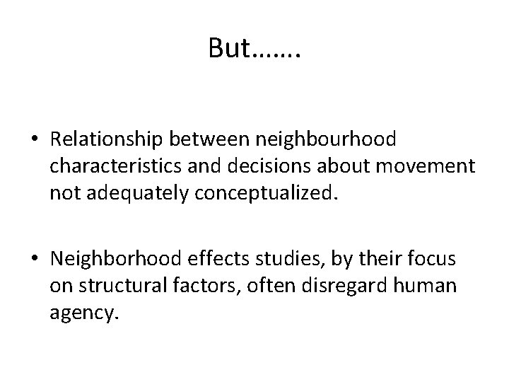 But……. • Relationship between neighbourhood characteristics and decisions about movement not adequately conceptualized. •