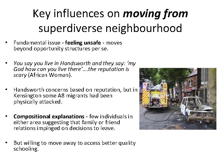 Key influences on moving from superdiverse neighbourhood • Fundamental issue - feeling unsafe -