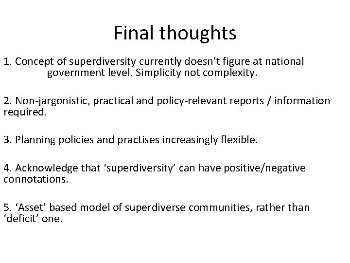 Final thoughts 1. Concept of superdiversity currently doesn’t figure at national government level. Simplicity