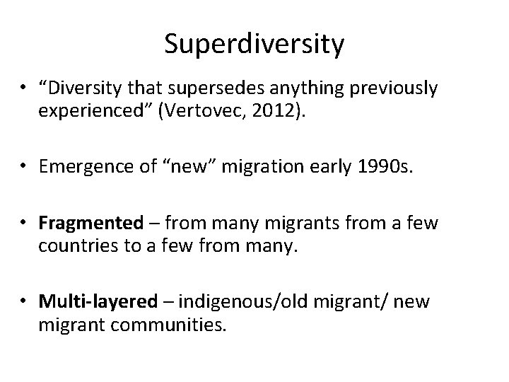 Superdiversity • “Diversity that supersedes anything previously experienced” (Vertovec, 2012). • Emergence of “new”